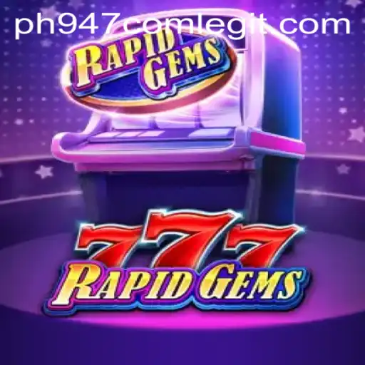 Exploring RapidGems777: A Comprehensive Guide to the Game and Its Legitimacy with ph947 com