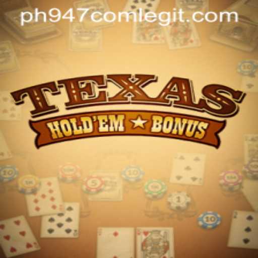 Understanding Texas Holdem Bonus and the Legitimacy of ph947 com